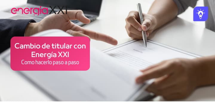 Cambiar el titular de Energía XXI: pasos y documentación necesaria