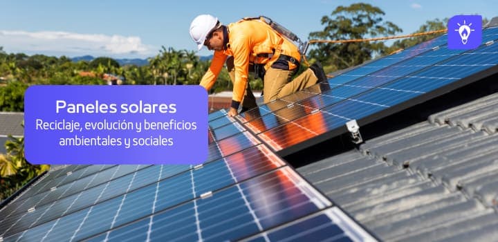 Paneles Solares: Historia, Beneficios ambientales y reciclaje