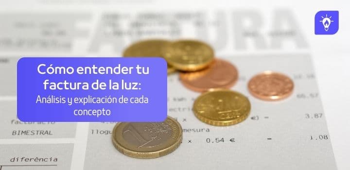 Cómo entender tu factura de la luz: Analísis y explicación de cada concepto