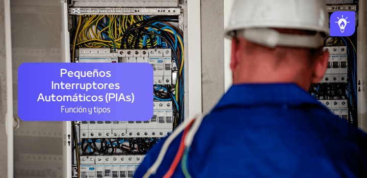 ¿Qué son los Pequeños Interruptores Automáticos (PIAs) y para qué sirven?