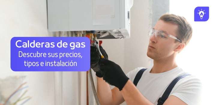 Calderas de gas: qué tipos hay, precios y cómo instalarlo