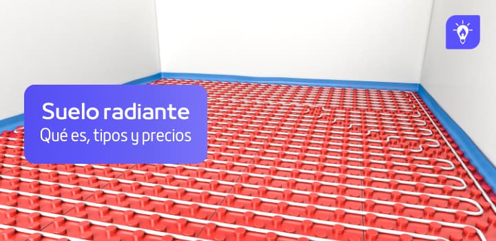Calefacción por suelo radiante: qué es, precio y qué tipos existen