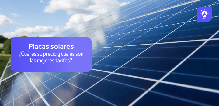 Placas solares: tipos, precios y comparativa de tarifas
