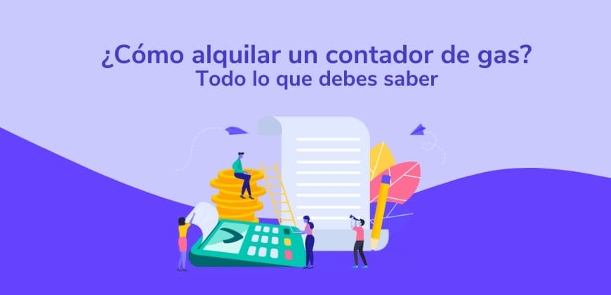 ¿Cómo alquilar un contador de gas? Todo lo que debes saber